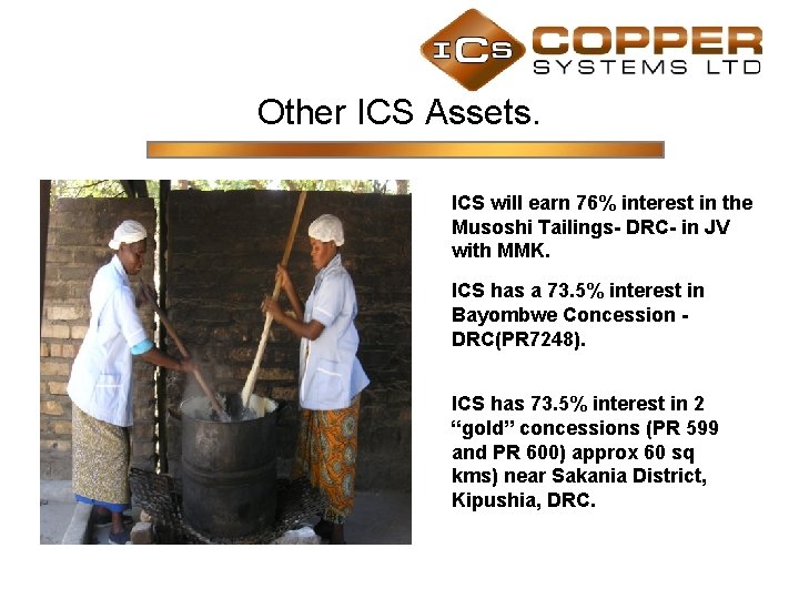 Other ICS Assets. ICS will earn 76% interest in the Musoshi Tailings- DRC- in