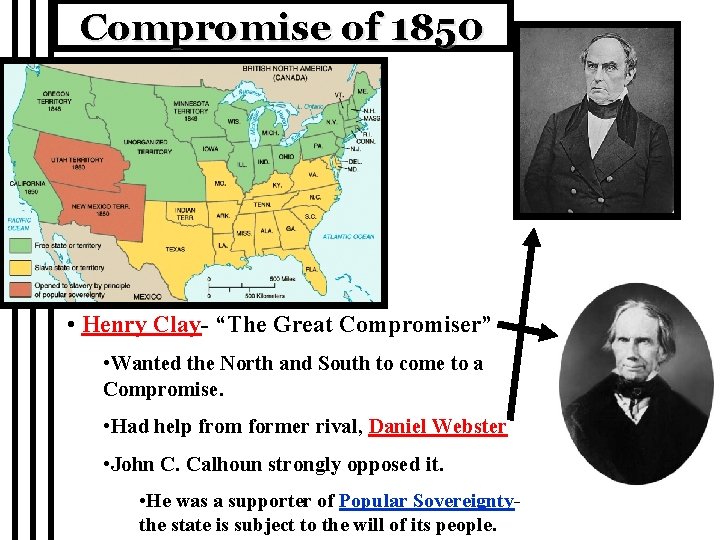 Compromise of 1850 • Henry Clay- “The Great Compromiser” • Wanted the North and