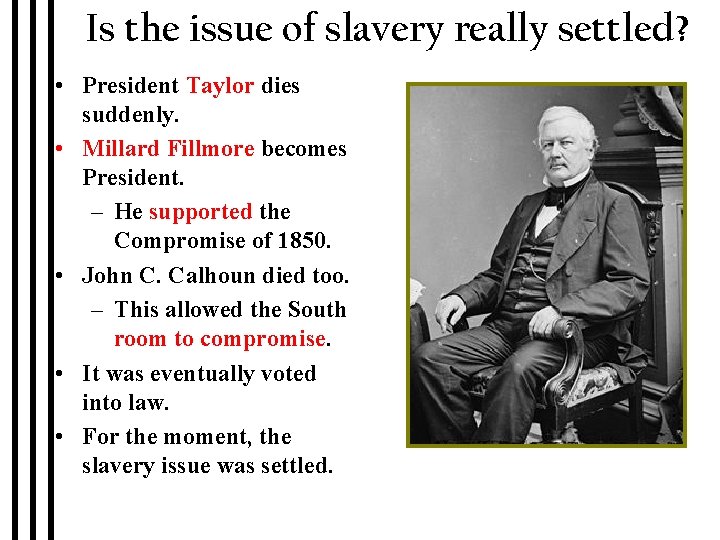 Is the issue of slavery really settled? • President Taylor dies suddenly. • Millard