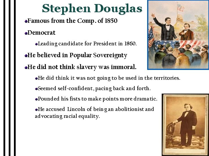 Stephen Douglas Famous from the Comp. of 1850 Democrat Leading candidate for President in