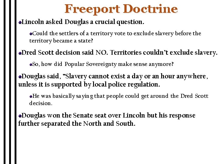 Freeport Doctrine Lincoln asked Douglas a crucial question. Could the settlers of a territory