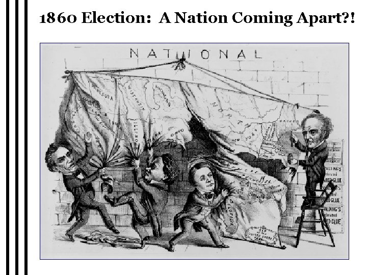 1860 Election: A Nation Coming Apart? ! 