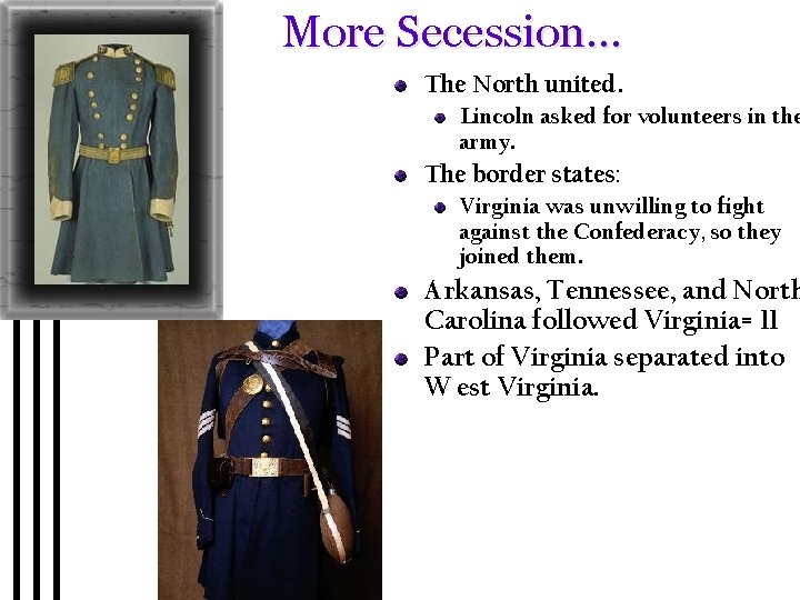 More Secession… The North united. Lincoln asked for volunteers in the army. The border