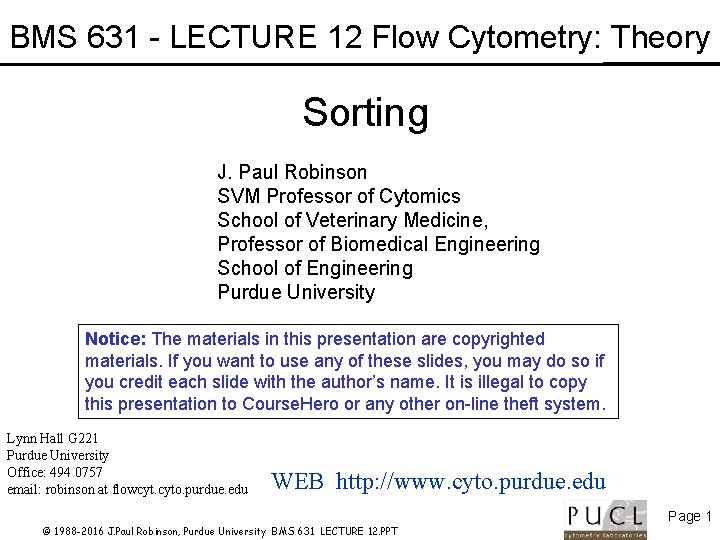 BMS 631 - LECTURE 12 Flow Cytometry: Theory Sorting J. Paul Robinson SVM Professor