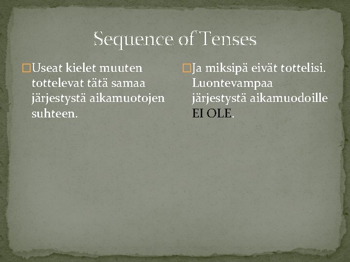 Sequence of Tenses �Useat kielet muuten tottelevat tätä samaa järjestystä aikamuotojen suhteen. �Ja miksipä