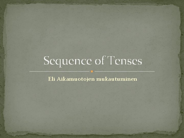 Sequence of Tenses Eli Aikamuotojen mukautuminen 