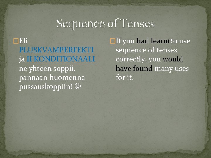 Sequence of Tenses �Eli PLUSKVAMPERFEKTI ja II KONDITIONAALI ne yhteen soppii, pannaan huomenna pussauskoppiin!