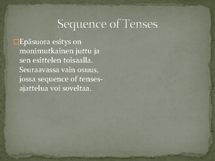 Sequence of Tenses �Epäsuora esitys on monimutkainen juttu ja sen esittelen toisaalla. Seuraavassa vain