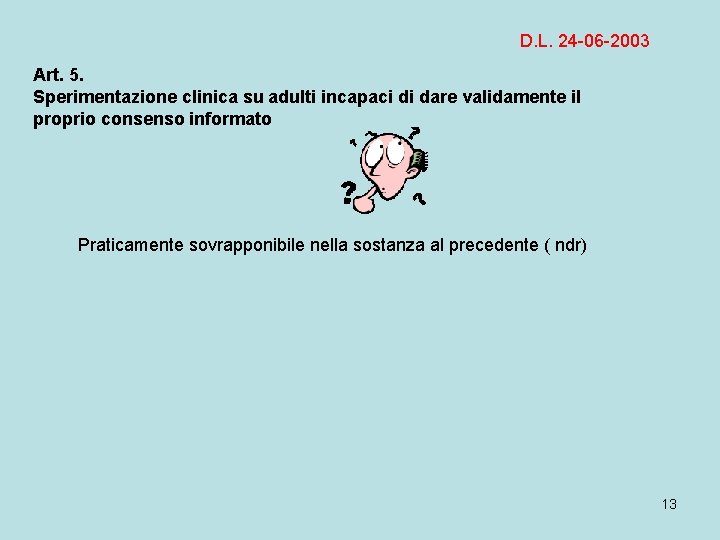 D. L. 24 -06 -2003 Art. 5. Sperimentazione clinica su adulti incapaci di dare