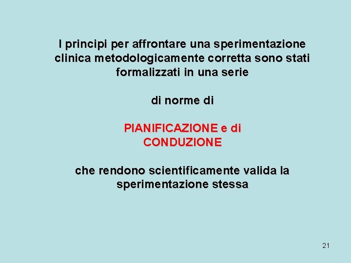 I principi per affrontare una sperimentazione clinica metodologicamente corretta sono stati formalizzati in una