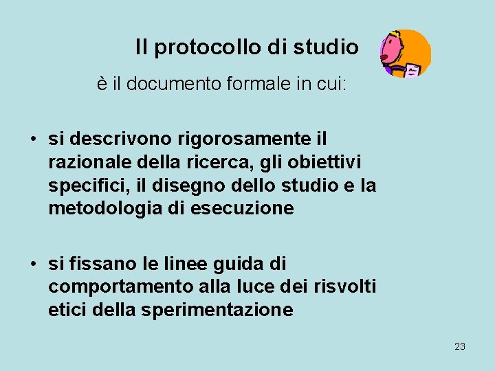 Il protocollo di studio è il documento formale in cui: • si descrivono rigorosamente