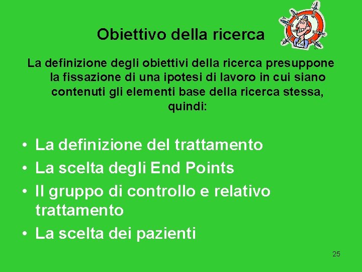 Obiettivo della ricerca La definizione degli obiettivi della ricerca presuppone la fissazione di una