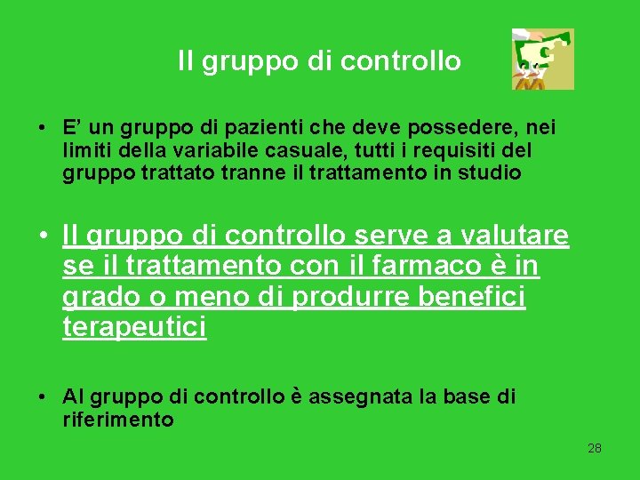 Il gruppo di controllo • E’ un gruppo di pazienti che deve possedere, nei