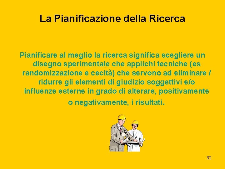 La Pianificazione della Ricerca Pianificare al meglio la ricerca significa scegliere un disegno sperimentale