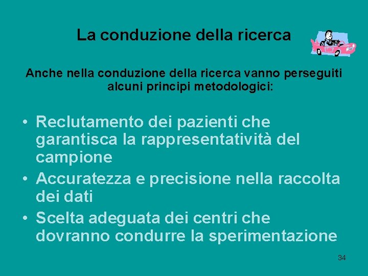 La conduzione della ricerca Anche nella conduzione della ricerca vanno perseguiti alcuni principi metodologici: