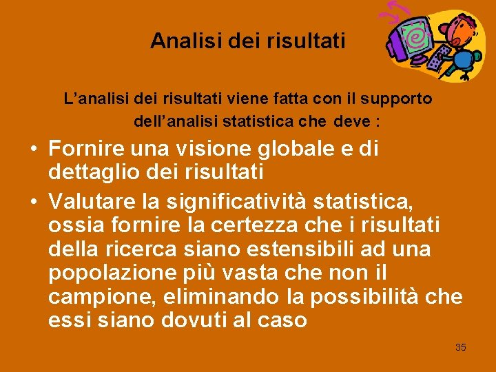 Analisi dei risultati L’analisi dei risultati viene fatta con il supporto dell’analisi statistica che