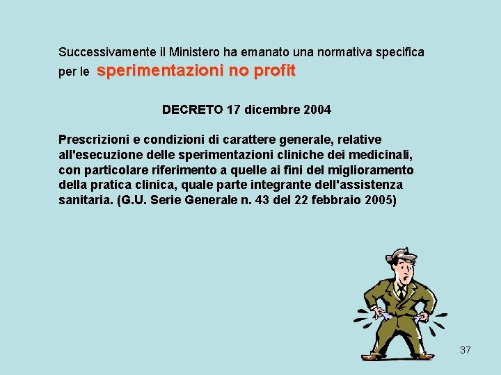 Successivamente il Ministero ha emanato una normativa specifica per le sperimentazioni no profit DECRETO