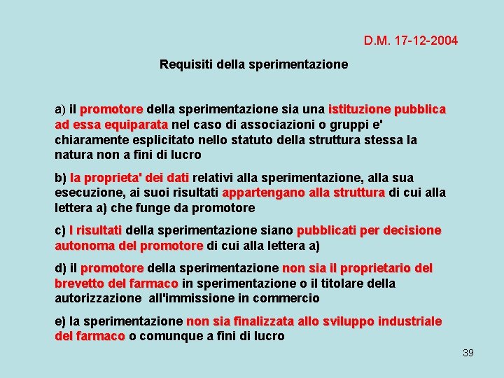 D. M. 17 -12 -2004 Requisiti della sperimentazione a) il promotore della sperimentazione sia