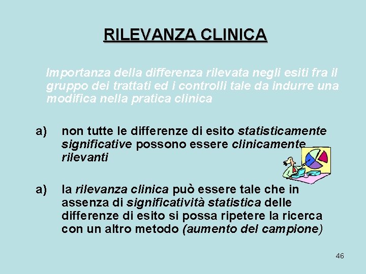  RILEVANZA CLINICA Importanza della differenza rilevata negli esiti fra il gruppo dei trattati