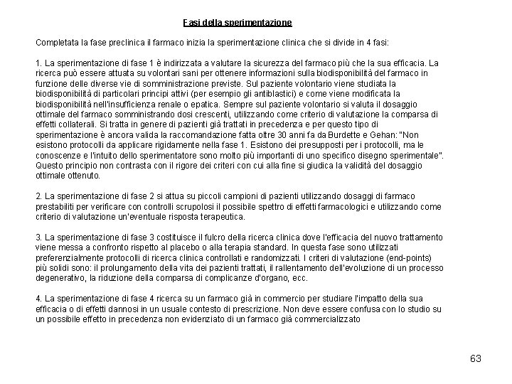 Fasi della sperimentazione Completata la fase preclinica il farmaco inizia la sperimentazione clinica che