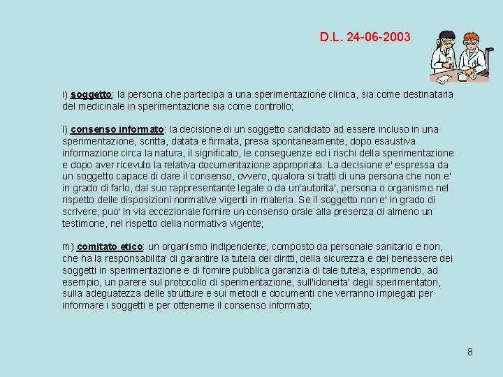 D. L. 24 -06 -2003 i) soggetto: la persona che partecipa a una sperimentazione