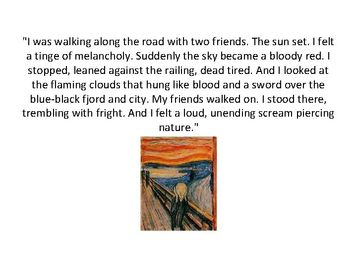 "I was walking along the road with two friends. The sun set. I felt "I was walking along the road with two friends. The sun set. I felt