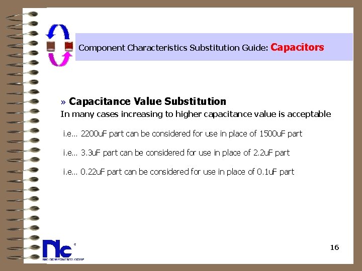 Component Characteristics Substitution Guide: Capacitors » Capacitance Value Substitution In many cases increasing to