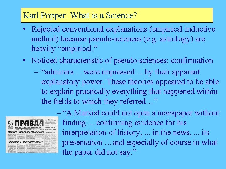 Karl Popper: What is a Science? • Rejected conventional explanations (empirical inductive method) because