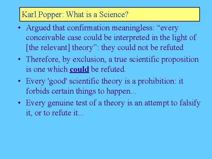 Karl Popper: What is a Science? • Argued that confirmation meaningless: “every conceivable case