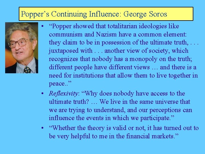 Popper’s Continuing Influence: George Soros • “Popper showed that totalitarian ideologies like communism and