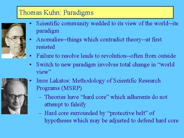 Thomas Kuhn: Paradigms • Scientific community wedded to its view of the world--its paradigm