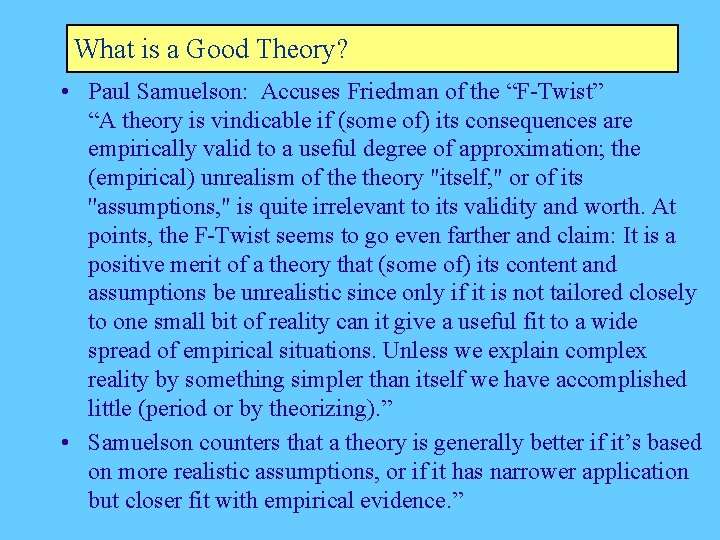 What is a Good Theory? • Paul Samuelson: Accuses Friedman of the “F-Twist” “A