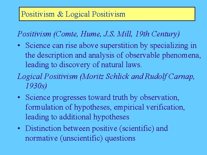 Positivism & Logical Positivism (Comte, Hume, J. S. Mill, 19 th Century) • Science