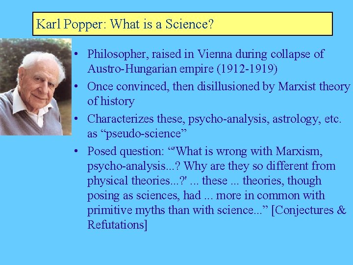 Karl Popper: What is a Science? • Philosopher, raised in Vienna during collapse of