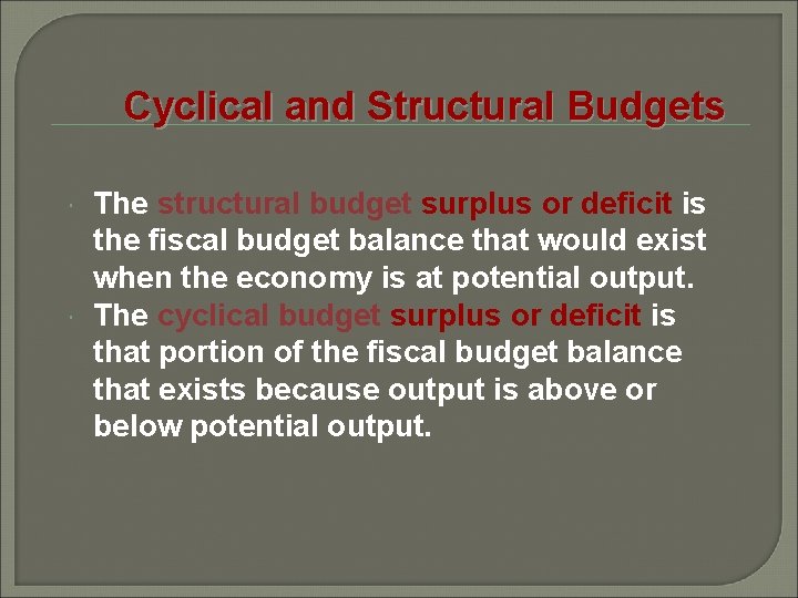 Cyclical and Structural Budgets The structural budget surplus or deficit is the fiscal budget