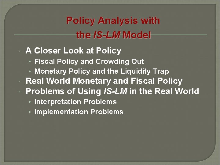 Policy Analysis with the IS-LM Model A Closer Look at Policy • Fiscal Policy