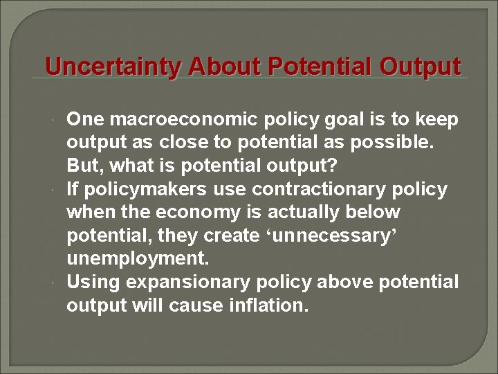 Uncertainty About Potential Output One macroeconomic policy goal is to keep output as close