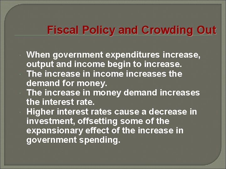 Fiscal Policy and Crowding Out When government expenditures increase, output and income begin to