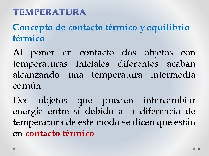 Concepto de contacto térmico y equilibrio térmico Al poner en contacto dos objetos con