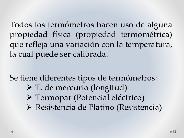 Todos los termómetros hacen uso de alguna propiedad física (propiedad termométrica) que refleja una