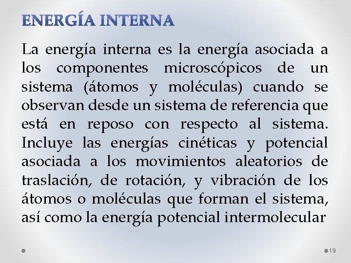 La energía interna es la energía asociada a los componentes microscópicos de un sistema