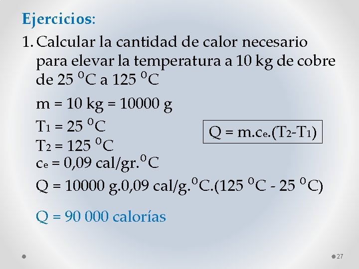 Ejercicios: 1. Calcular la cantidad de calor necesario para elevar la temperatura a 10