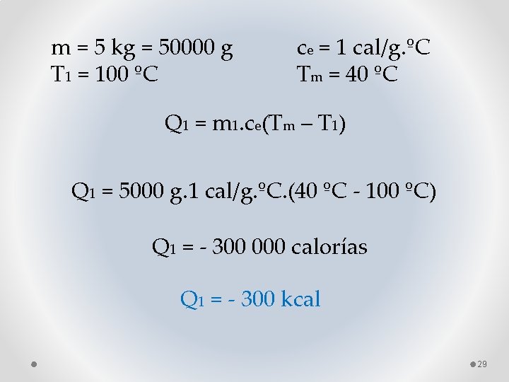 m = 5 kg = 50000 g T 1 = 100 ºC ce =