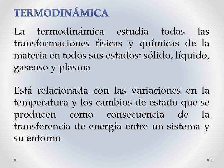 La termodinámica estudia todas las transformaciones físicas y químicas de la materia en todos