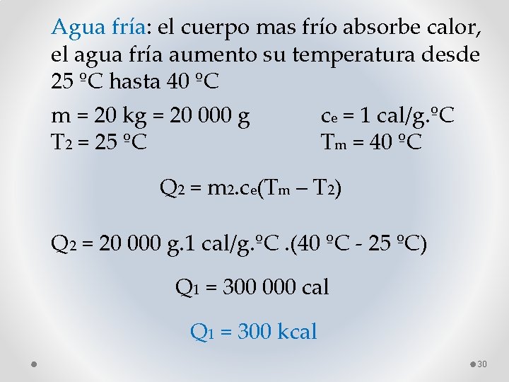 Agua fría: el cuerpo mas frío absorbe calor, el agua fría aumento su temperatura