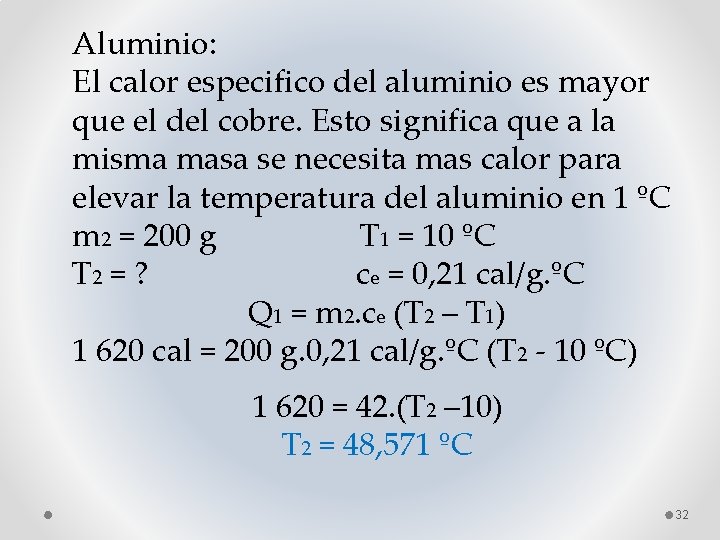 Aluminio: El calor especifico del aluminio es mayor que el del cobre. Esto significa