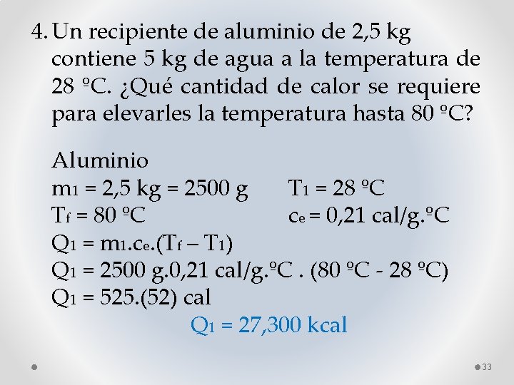 4. Un recipiente de aluminio de 2, 5 kg contiene 5 kg de agua