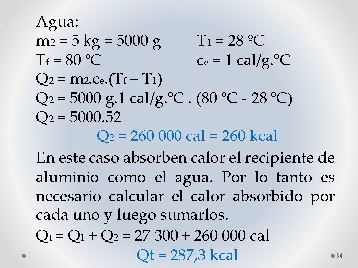 Agua: m 2 = 5 kg = 5000 g T 1 = 28 ºC