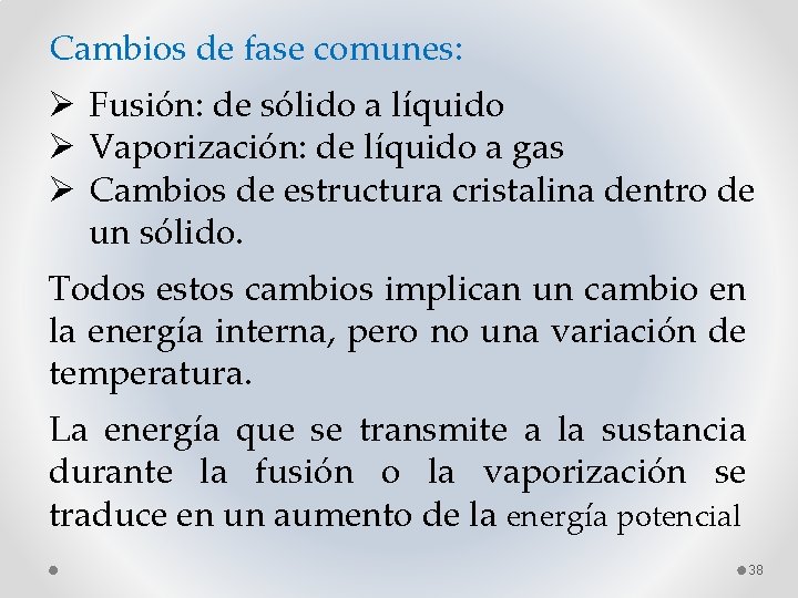 Cambios de fase comunes: Ø Fusión: de sólido a líquido Ø Vaporización: de líquido