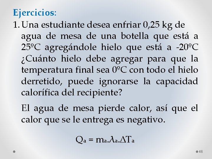 Ejercicios: 1. Una estudiante desea enfriar 0, 25 kg de agua de mesa de